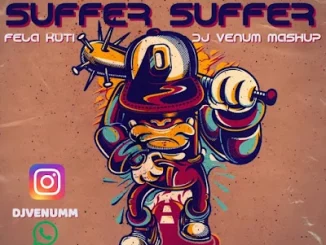 Fela Kuti ft. Dj Venum – Suffer Suffer (Mashup) Mp3 Download